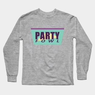 Party Fowl Long Sleeve T-Shirt